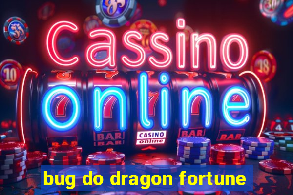 bug do dragon fortune